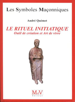 Les symboles maçonniques Tome 49 : le rituel initiatique - outil de création et art de vivre