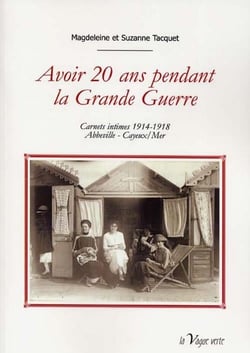AVOIR 20 ANS PENDANT LA GRANDE GUERRE  Carnets intimes 1914-1918  - Abbeville - Cayeux/Mer