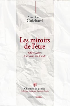 Les miroirs de l'être, efflorescence : trois essais sur le vide