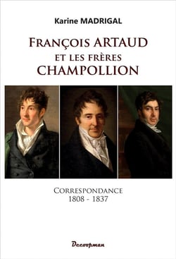 François Artaud et les frères Champollion : correspondance, 1808-1837