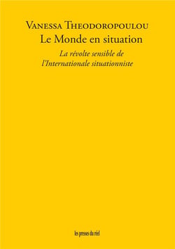 Le Monde en situation : La révolte sensible de l'Internationale situationniste