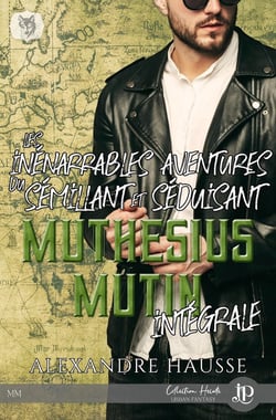 Les inénarrables aventures du sémillant et séduisant Muthesius Mutin : intégrale