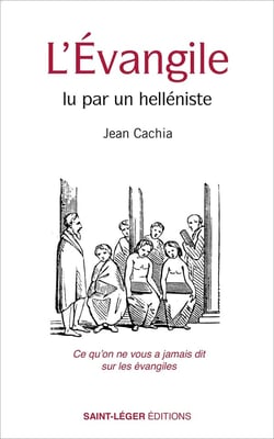 L'Évangile lu par un helléniste : Ce qu'on ne vous a jamais dit sur les évangiles