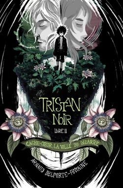 Tristan Noir - Cache-Coeur, la ville du bizarre - Livre 2