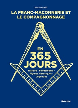 La franc-maçonnerie et le compagnonnage en 365 jours : Histoire, fondements, figures historiques, légendes