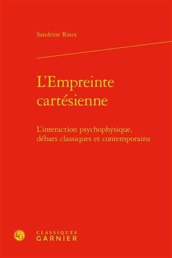 L'empreinte cartésienne - l'interaction psychophysique, débats classiques et contemporains