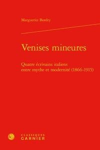 Venises mineures - quatre ecrivains italiens entre mythe et modernite (1866-1915 - quatre ecrivains