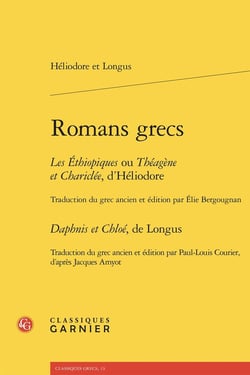Romans grecs : Les Éthiopiques ou Théagène et Chariclée Daphnis et Chloé