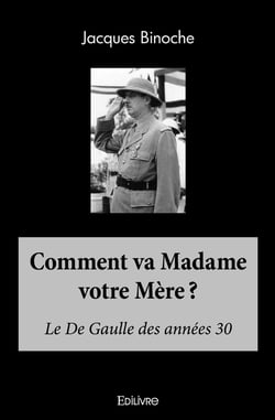 Comment va Madame votre Mère ? : Le De Gaulle des années 30