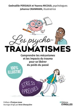 Les psycho-traumatismes 100 % illustré : Comprendre les mécanismes et les impacts du trauma pour se libérer du poids du passé