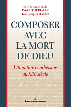 Composer avec la mort de Dieu : Littérature et athéisme au XIXe siècle