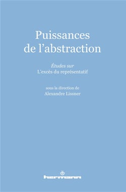 Puissances de l'abstraction - études sur l'excès du représentatif