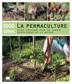 La permaculture - guide pratique pour un jardin respectueux de la nature