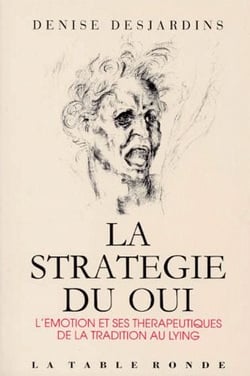 La stratégie du oui - l'émotion et ses thérapeutiques de la tradition au lying