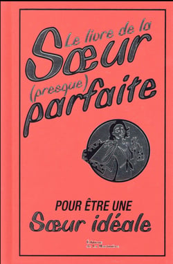 Le livre de la soeur (presque) parfaite - pour être une soeur idéale