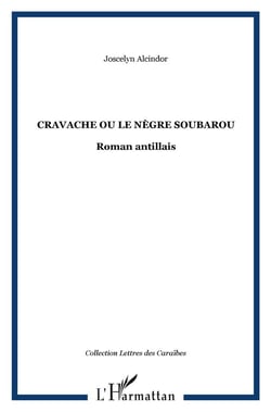 Cravache ou le nègre soubarou : Roman antillais