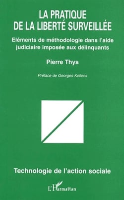 La pratique de la liberté surveillée - éléments de méthodologie dans l'aide judiciaire imposée aux délinquants
