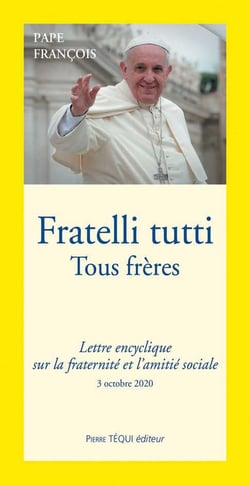 Fratelli tutti - tous frères - lettre encyclique sur la fraternité et l'amitié sociale