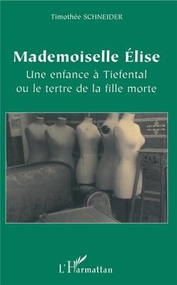 Mademoiselle Elise : Une enfance à Tiefental ou le tertre de la fille morte
