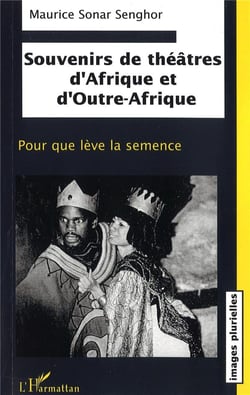 Souvenirs de théâtres d'Afrique et d'Outre-Afrique : Pour que lève la semence