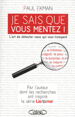 Je sais que vous mentez ! l'art de détecter ceux qui vous trompent