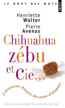 Chihuahua, Zébu et  Cie. L'étonnante histoire des noms d'animaux