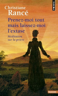 Prenez-moi tout mais laissez-moi l'extase - méditation sur la prière