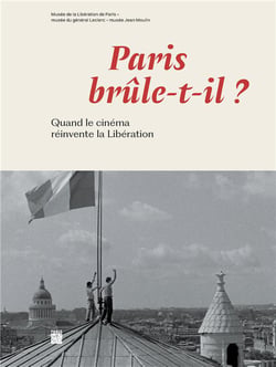 Paris brûle t'il ? Quand le cinéma reinvente la libération