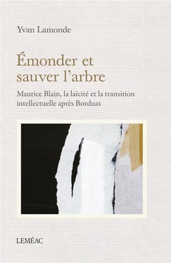 Émonder et sauver l'arbre : maurice blain, la laïcité et la transmission intellectuelle après borduas