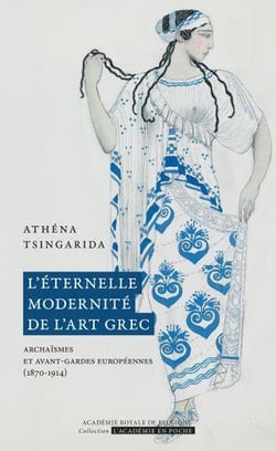 L'éternelle modernité de l'art grec : Archaïsmes et avant-gardes européennes (1870-1914)