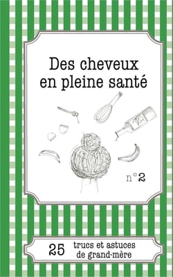 Des cheveux en pleine santé : 25 trucs et astuces de grand-mère