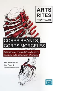 Corps béants, corps morcelés - altération et constellation du corps dans les arts scéniques et visuels