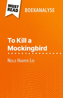 To Kill a Mockingbird van Nelle Harper Lee (Boekanalyse) : Volledige analyse en gedetailleerde samenvatting van het werk
