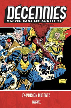 Décennies - Marvel dans les années 90 - l'x-plosion mutante
