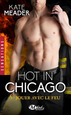 Hot in Chicago Tome 1 : jouer avec le feu