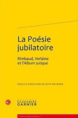 La poésie jubiliatoire - Rimbaud, Verlaine et l'album zutique