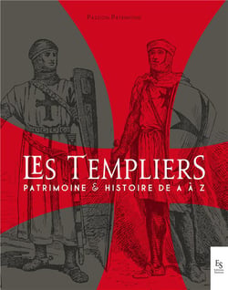 Les templiers - patrimoine et histoire de A à Z