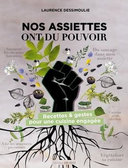 Nos assiettes ont du pouvoir : Recettes & gestes pour une cuisine engagée