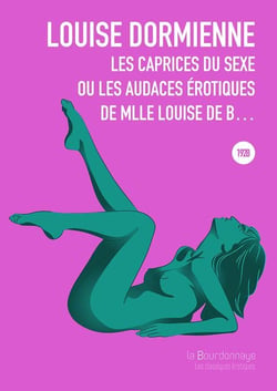 Les caprices du sexe ou les audaces érotiques de Mlle Louise de B.