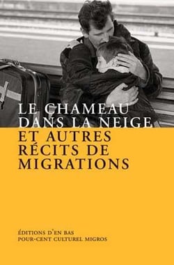 Le chameau dans la neige et autres récits de migrations