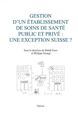 Gestion d'un etablissement de soins de santé public et privé : Une exception suisse ?