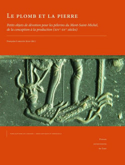 Le Plomb et la pierre : Petits objets de dévotion pour les pèlerins du Mont-Saint-Michel, de la conception à la production (XIVe-XVe siècles)