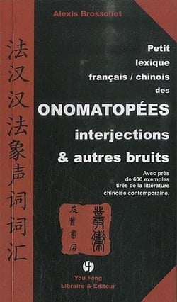 Petit lexique francais-chinois des onomatopees, interjections & autres bruits - avec pres de 600 exe