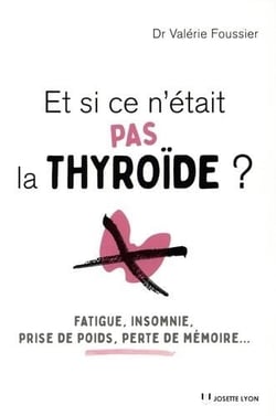 Et si ce n'était pas la thyroïde ? - fatigue, insomnie, prise de poids, perte de mémoire...