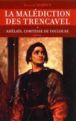 La malédiction des trencavel Tome 1 - adélaïs, comtesse de toulouse