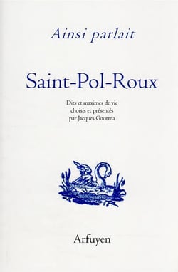 Ainsi parlait Tome 33 : ainsi parlait saint-Pol-Roux : dits et maximes de vie