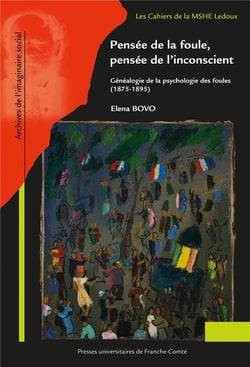 Pensée de la foule, pensée de l'inconscient : Généalogie de la psychologie des foules (1875-1895)