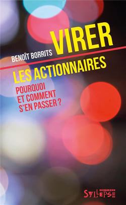 Virer les actionnaires - pourquoi et comment s'en passer?
