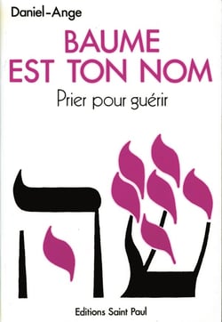 Baume est ton nom - prier pour guérir : vers un ministere de guérison au nom de jesus