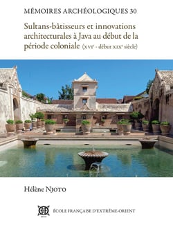 Sultans-bâtisseurs et innovations architecturales à Java au début de la période coloniale : (XVIe - début XIXe siècle)